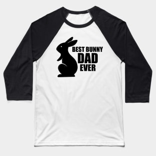 Bunny Dad - Best Bunny Dad Ever Baseball T-Shirt